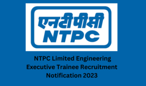Read more about the article NTPC Ltd Engineering Executive Trainee Recruitment 2023 